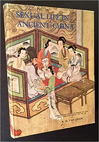 Sexual Life in Ancient China A Preliminary Survey of Chinese Sex  